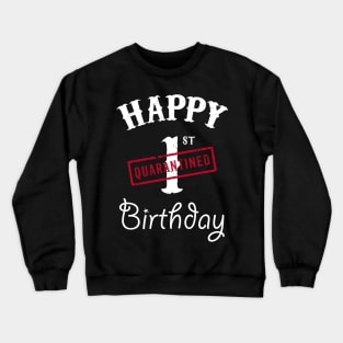 Happy 1st Quarantined Birthday Crewneck Sweatshirt